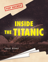 Inside the Titanic (Top Secret (Alternator Books B0GN6MJYQG Book Cover