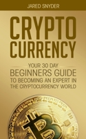 Cryptocurrency: Your 30 Day Beginner's Guide to Becoming an Expert in the Cryptocurrency World 108784973X Book Cover