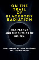 On the Trail of Blackbody Radiation: Max Planck and the Physics of His Era 0262047047 Book Cover