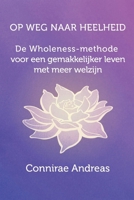 OP WEG NAAR HEELHEID: De Wholeness-methode voor een gemakkelijker leven met meer welzijn (Dutch Edition) 091122680X Book Cover