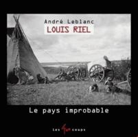 Louis Riel - Le pays improbable 2895407746 Book Cover