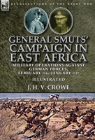 General Smuts' Campaign in East Africa: Military Operations Against German Forces, February 1916-January 1917 178282653X Book Cover