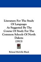 Literature For The Study Of Language: As Suggested By The Course Of Study For The Common Schools Of North Dakota 1104143291 Book Cover