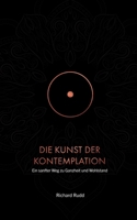 Die Kunst der Kontemplation: Ein sanfter Weg zu Ganzheit und Wohlstand (German Edition) 3982759102 Book Cover