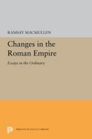 Changes in the Roman Empire: Essays in the Ordinary 0691655243 Book Cover