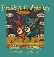 Holidays Unfolding: The Continuing Adventures of Rabbit and Kitty Boy 1943492891 Book Cover