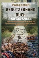 PARACORD-BENUTZERHANDBUCH FÜR ANFÄNGER: Schritt-für-Schritt-Anleitungen zum Herstellen von Campingausrüstung, Bushcraft-Werkzeugen und Notfall-Überlebensausrüstung (German Edition) B0GCG7WKRX Book Cover