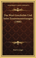 Das Wort Geschichte Und Seine Zusammensetzungen (1908) 1160380635 Book Cover
