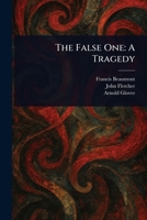 The False One: A Tragedy 1023002914 Book Cover