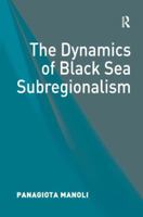 The Dynamics of Black Sea Subregionalism 1138382876 Book Cover