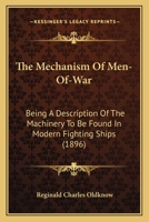 The Mechanism of Men-Of-War: Being a Description of the Machinery to Be Found in Modern Fighting Ships 1104396548 Book Cover