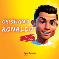 Cristiano Ronaldo for Kids: The biography of Cristiano Ronaldo for curious kids and Ronaldo lovers 5084787680 Book Cover