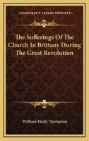 The Sufferings Of The Church In Brittany During The Great Revolution 1163794309 Book Cover