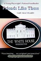 Friends Like These: A Young Playwright's National Semifinalist 0595303544 Book Cover