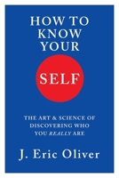 How to Know Your Self: The Art and Science of Discovering Who You Really Are 1324095237 Book Cover