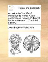 An Extract of the Life of Monsieur de Renty, a Late Nobleman of France. Published by John Wesley, M.A. the First American Edition. [four Lines of Scripture Texts] 1170859399 Book Cover