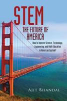 Stem - Future of America: How to improve Science, Technology, Engineering, and Math Education in American System? 1640826378 Book Cover