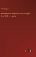 Rambles in the Mammoth Cave, During the Year 1844, by a Visitor 1347475834 Book Cover