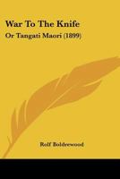 War To The Knife: Or Tangati Maori 1541338294 Book Cover