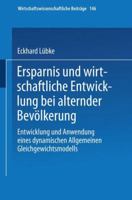 Ersparnis Und Wirtschaftliche Entwicklung Bei Alternder Bevolkerung: Entwicklung Und Anwendung Eines Dynamischen Allgemeinen Gleichgewichtsmodells 3790810223 Book Cover