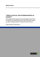 "Zahlt es sich aus, eine Fundamentalistin zu werden?": Eine religionssoziologische Auseinandersetzung mit dem christlichen Fundamentalismus in den USA ... der "Rational Choice Theory" 3640855213 Book Cover
