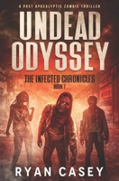 Undead Odyssey: A Post Apocalyptic Zombie Thriller (The Infected Chronicles) B0CQP2CPTW Book Cover