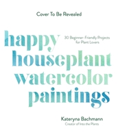 Happy Houseplant Watercolor Paintings: 30 Beginner-Friendly Projects for Plant Lovers 1645676463 Book Cover