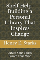 Shelf Help-Building a Personal Library That Inspires Change: Curate Your Books, Curate Your Mind (Off Script) B0FDWX46XF Book Cover