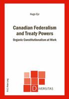 Canadian Federalism and Treaty Powers: Organic Constitutionalism at Work 9052014531 Book Cover