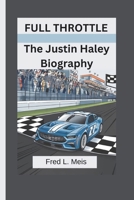 FULL THROTTLE: The Justin Haley Biography B0DTYLX5B2 Book Cover