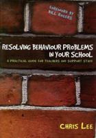 Resolving Behaviour Problems in Your School: A Practical Guide for Teachers and Support Staff 1412924146 Book Cover