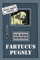 Fartucus Pugsly: The Sad and Smelly Saga of a Pungent Pug 1542367212 Book Cover