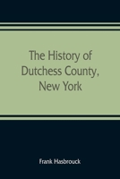 The History of Dutchess County, New York 9353809347 Book Cover