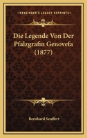 Die Legende Von Der Pfalzgräfin Genovefa: Habilitationsschrift Der Philosophischen Fakultat Der Universitat Wurzburg (Classic Reprint) 3743358530 Book Cover