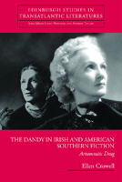 The Dandy in Irish and American Southern Fiction: Aristocratic Drag (Edinburgh Studies in Transatlantic Literatures) 0748625488 Book Cover