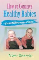How to Conceive Healthy Babies - The Natural Way 1780036981 Book Cover