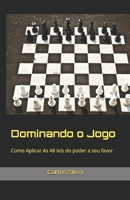 Dominando o Jogo: Como Aplicar As 48 leis do poder a seu favor (Portuguese Edition) B0DZHLWG1S Book Cover