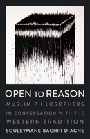 Open to Reason: Muslim Philosophers in Conversation with the Western Tradition 0231185472 Book Cover
