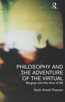 Philosophy and the Adventure of the Virtual: Bergson and the Time of Life 0415237289 Book Cover