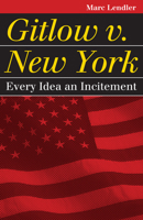 Gitlow v. New York: Every Idea an Incitement 0700618767 Book Cover
