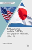 Satō, America and the Cold War: Us-Japanese Relations, 1964-72 1349571946 Book Cover