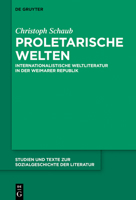 Proletarische Welten: Internationalistische Weltliteratur in Der Weimarer Republik 3110663597 Book Cover