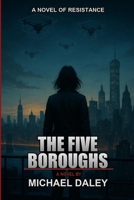 The Five Boroughs: A Dystopian Political Thriller Novel B0H9Y25LSV Book Cover