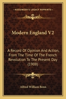 Modern England - A Record of Opinion and Action From the Time of the French Revolution to the Present Day - Vol II 0530417642 Book Cover