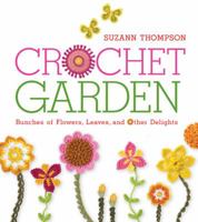 Crochet Garden: Bunches of Flowers, Leaves, and Other Delights 1600599273 Book Cover