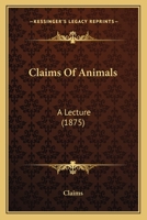 Claims Of Animals: A Lecture 1120177480 Book Cover