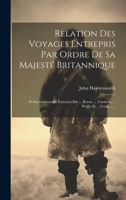 Relation Des Voyages Entrepris Par Ordre De Sa Majesté Britannique: Et Successivement Exécutés Par ... Byron, ... Carteret, ... Wallis Et ... Cook ...... 1022321382 Book Cover