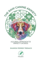 The raw canine anxiety: A global approach to anxiety in dogs B0FH3BYM2B Book Cover