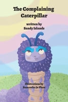 The Complaining Caterpillar B0G6XZ2QHV Book Cover