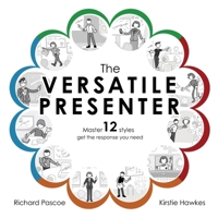 The Versatile Presenter: Master 12 styles, get the response you need B0DTZ4NHJC Book Cover